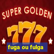 fuga ou fulga